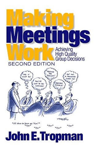 Read Online Making Meetings Work: Achieving High Quality Group Decisions - John E. Tropman file in ePub