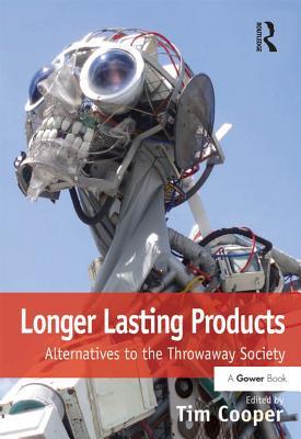 Read Online Longer Lasting Products: Alternatives to the Throwaway Society - Tim Cooper | PDF