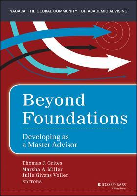 Read Online Beyond Foundations: Developing as a Master Academic Advisor - Thomas J Grites | PDF