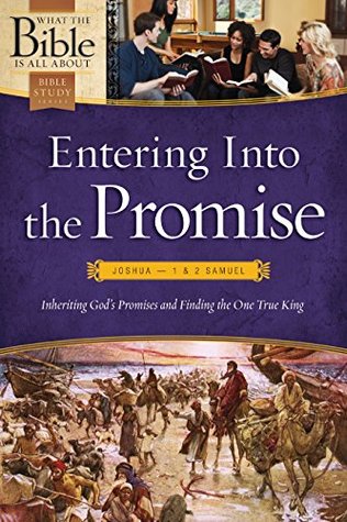 Read Entering into the Promise: Joshua through 1 & 2 Samuel: Inheriting God's Promises and Finding the One True King (What the Bible Is All About) - Henrietta C. Mears | ePub