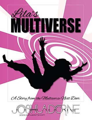 Read Lila's Multiverse: A Story from the Multiverse Next Door - Joshua Dorne | ePub