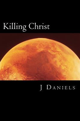 Read Killing Christ: A Former Christian's Guide to Debating Theists (and Winning) - Jonathan Daniels file in ePub