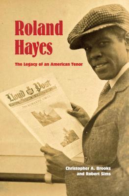 Full Download Roland Hayes: The Legacy of an American Tenor - Christopher A. Brooks | ePub