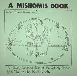 Read A Mishomis Book, A History-Coloring Book of the Ojibway Indians: Book 4: The Earth's First People - Edward Benton-Banai | ePub