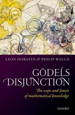 Read Godel's Disjunction: The Scope and Limits of Mathematical Knowledge - Leon Horsten file in PDF