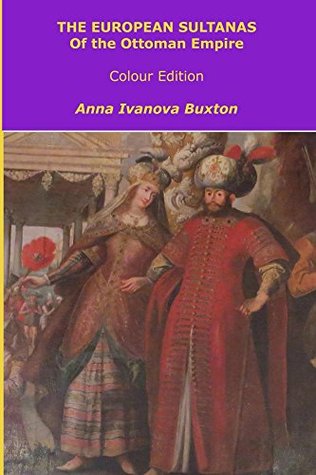 Read The European Sultanas of the Ottoman Empire - colour edition - Anna Buxton file in ePub