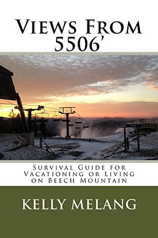 Read Online Views From 5506: A Guide to Surviving or Vacationing on Beech Mountain - Kelly Melang file in PDF