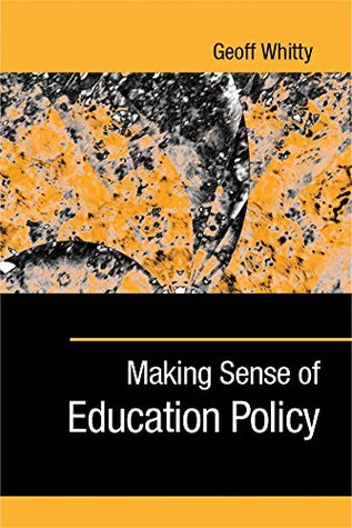 Full Download Making Sense of Education Policy: Studies in the Sociology and Politics of Education (1-Off Series) - Geoff Whitty file in PDF