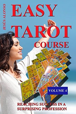 Full Download EASY TAROT COURSE VOLUME 4: WITH PROFESSIONAL TRAINING - Jesús Alonso Peña | ePub