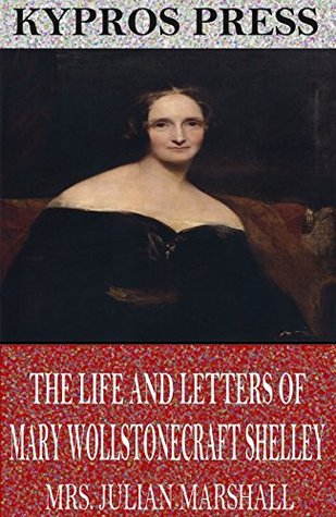 Read The Life and Letters of Mary Wollstonecraft Shelley - Julian Marshall | ePub