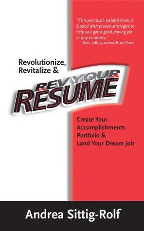 Read Revolutionize, Revitalize & Rev Your Résumé: Create Your Accomplishments Portfolio & Land Your Dream Job - Andrea Sittig-Rolf file in PDF