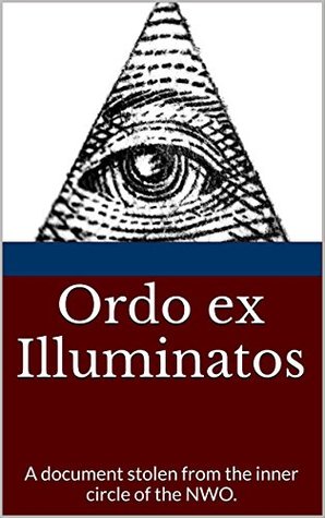 Read Ordo ex Illuminatos: A document stolen from the inner circle of the NWO. - Don Joelman file in ePub