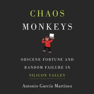 Full Download Chaos Monkeys: Obscene Fortune and Random Failure in Silicon Valley - Antonio García Martínez | PDF