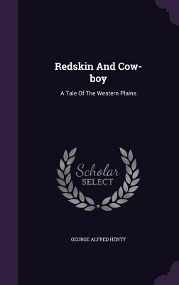 Read Redskin and Cow-Boy: A Tale of the Western Plains - G.A. Henty file in ePub