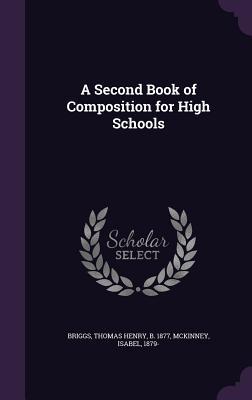 Full Download A Second Book of Composition for High Schools - Thomas Henry Briggs | PDF