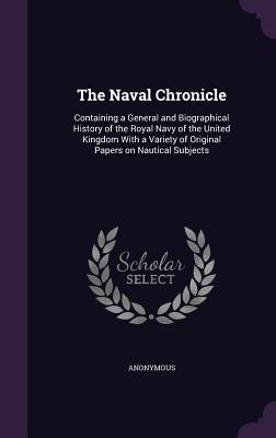 Read The Naval Chronicle: Containing a General and Biographical History of the Royal Navy of the United Kingdom with a Variety of Original Papers on Nautical Subjects - Anonymous file in PDF