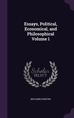 Read Online Essays, Political, Economical, and Philosophical Volume 1 - Benjamin Rumford | PDF