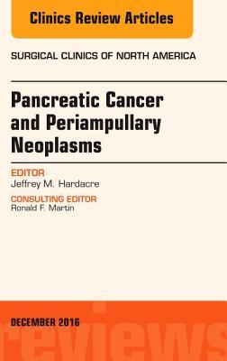 Read Online Pancreatic Cancer and Periampullary Neoplasms, an Issue of Surgical Clinics of North America - Jeffrey M Hardacre file in PDF