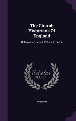 Full Download The Church Historians of England: Reformation Period, Volume 2, Part 2 - John Foxe file in PDF