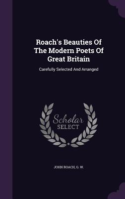 Full Download Roach's Beauties of the Modern Poets of Great Britain: Carefully Selected and Arranged - John Roach file in PDF