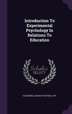 Download Introduction to Experimental Psychology in Relations to Education - Charles Wilfred 1879- Valentine | PDF