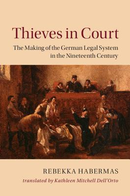 Full Download Thieves in Court: The Making of the German Legal System in the Nineteenth Century - Rebekka Habermas file in PDF