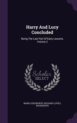 Read Harry and Lucy Concluded: Being the Last Part of Early Lessons, Volume 2 - Maria Edgeworth | ePub