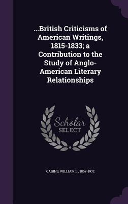 Download British Criticisms of American Writings, 1815-1833; A Contribution to the Study of Anglo-American Literary Relationships - William B. Cairns | ePub