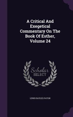 Download A Critical and Exegetical Commentary on the Book of Esther, Volume 24 - Lewis Bayles Paton file in PDF