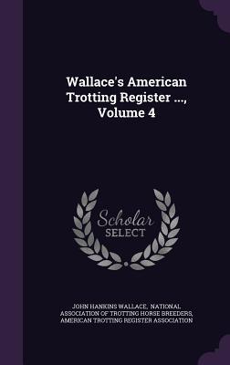 Full Download Wallace's American Trotting Register , Volume 4 - John Hankins Wallace | PDF