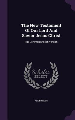 Read Online The New Testament of Our Lord and Savior Jesus Christ: The Common English Version - Anonymous file in PDF