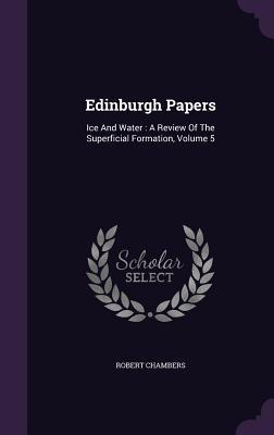 Read Online Edinburgh Papers: Ice and Water: A Review of the Superficial Formation, Volume 5 - Robert Chambers file in ePub