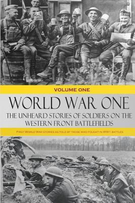 Download World War One: The Unheard Stories of Soldiers on the Western Front Battlefields: First World War Stories as Told by Those Who Fought in Ww1 Battles - Various file in PDF