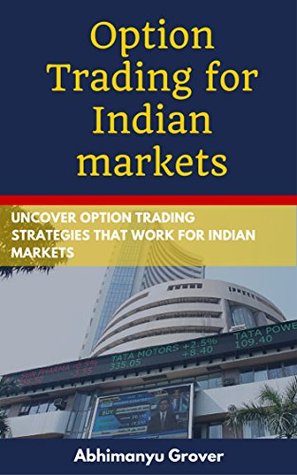 Read Option Trading for Indian markets: Uncover option trading strategies that work for Indian markets - Abhimanyu Grover | ePub