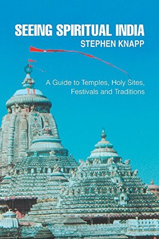 Read Online Seeing Spiritual India: A Guide to Temples, Holy Sites, Festivals and Traditions - Stephen Knapp file in ePub