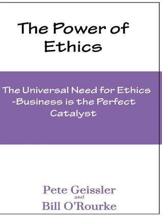 Full Download Ethics: The Universal Need for Ethics: Business Is the Perfect Catalyst (The Power of Ethics) - Pete Geissler file in PDF