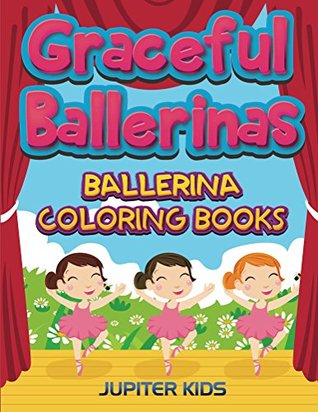 Download Graceful Ballerinas: Ballerina Coloring Books (Ballerina Coloring and Art Book Series) - Jupiter Kids file in ePub