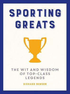 Read Sporting Greats: The Wit and Wisdom of Top-Class Legends - Richard Benson | PDF