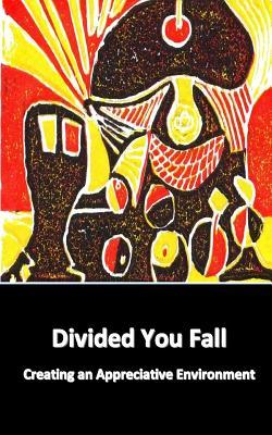 Full Download Divided You Fall: Creating an Appreciative Environment - Dr Joseph Robert Heinzman D M file in ePub