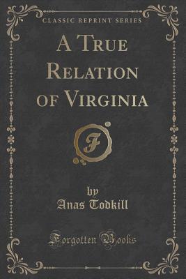 Download A True Relation of Virginia (Classic Reprint) - Anas Todkill | PDF