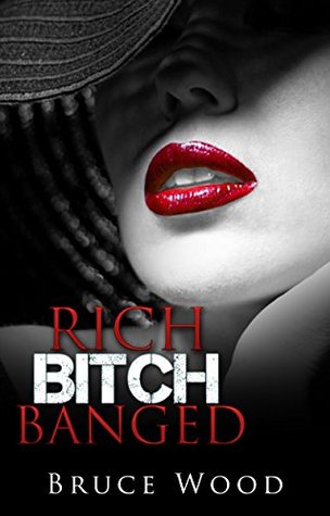 Read Rich Bitch Banged: Three Stories about Wealthy Women Cuckolding Their Husbands - Bruce Wood | ePub