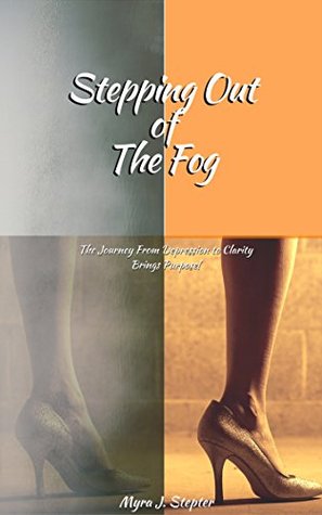 Read Stepping Out Of The Fog: Journey From Depression To Clarity - Myra J. Stepter file in PDF