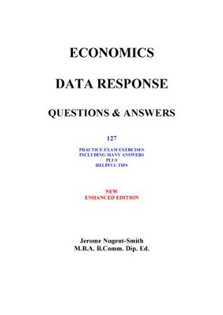 Read Online Economics Data Response Questions & Answers: 127 Practice Exam Exercises Including Many Answers and Helpful Tips - Jerome Nugent-Smith file in ePub