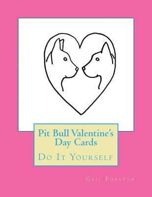 Read Pit Bull Valentine's Day Cards: Do It Yourself - Gail Forsyth | ePub