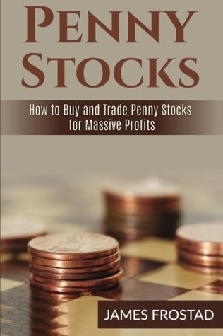 Read Penny Stocks: How to Buy and Trade Penny Stocks for Massive Profits - James Frostad file in ePub