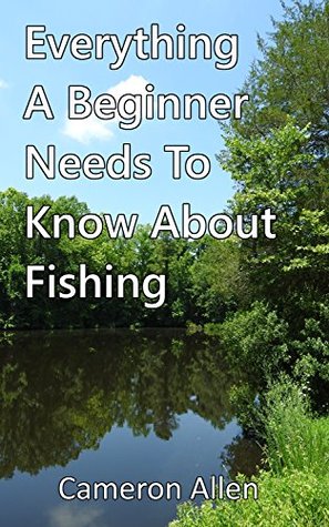 Full Download Everything A Beginner Needs To Know About Fishing - Cameron Allen file in ePub