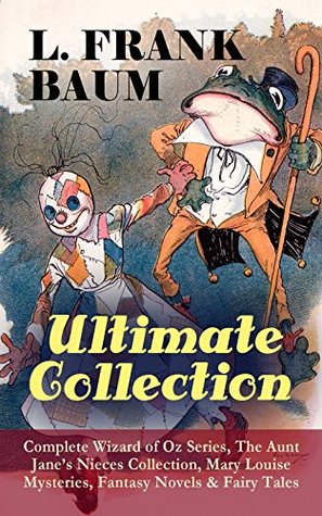 Full Download L. FRANK BAUM - Ultimate Collection: Complete Wizard of Oz Series, The Aunt Jane's Nieces Collection, Mary Louise Mysteries, Fantasy Novels & Fairy Tales:  Island of Yew, The Sea Fairies, Sky Island - L. Frank Baum | PDF