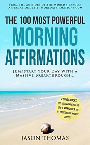 Download Affirmation   The 100 Most Powerful Morning Affirmations   2 Amazing Affirmative Books Included for the Law of Attraction & for Massive Success: Jumpstart  (100 Most Powerful Affirmations Book 23) - Jason Thomas | PDF