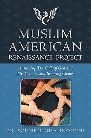 Read Muslim American Renaissance Project: Answering The Call Of God And The Country And Inspiring Change - Dr. Souheil Ghannouchi | PDF