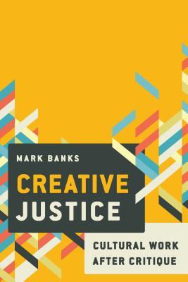 Full Download Creative Justice: Cultural Industries, Work and Inequality - Mark Banks | ePub